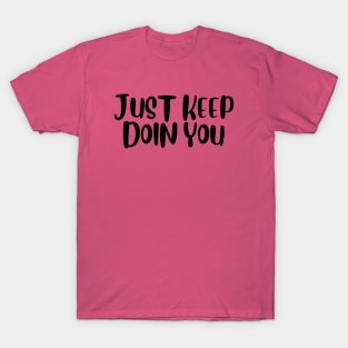 just keep doin you T-Shirt